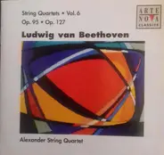Beethoven / Alexander String Quartet - String Quartets • Vol 6 • Op. 95 • Op. 127
