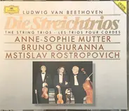 Ludwig van Beethoven , Anne-Sophie Mutter , Bruno Giuranna , Mstislav Rostropovich - Die Streichtrios = The String Trios = Les Trios Pour Cordes