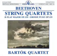 Beethoven / Bartók Quartet - String Quartets: B Flat Major Op. 130 / Grosse Fuge Op. 133
