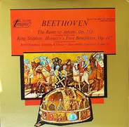 Beethoven - The Ruins Of Athens, Op. 113, King Stephan, Hungary's First Benefactor, Op. 117