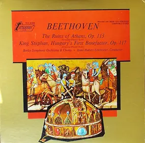 Ludwig Van Beethoven - The Ruins Of Athens, Op. 113, King Stephan, Hungary's First Benefactor, Op. 117