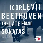 Beethoven / Igor Levit - The Late Piano Sonatas: Opp. 101, 106, 109, 110, 111