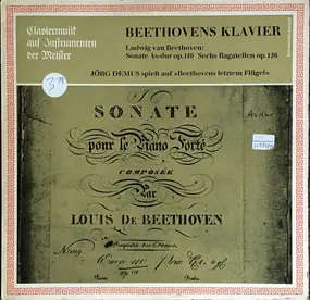 Ludwig Van Beethoven - Beethovens Klavier   Sonate As-dur Op. 110 / Sechs Bagatellen Op. 126