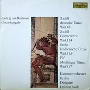 Ludwig van Beethoven , Kammerorchester Berlin , Helmut Koch - Zwölf Deutsche Tänze WoO 8 / Zwölf Contretänze WoO 14 / Sechs Ländlerische Tänze WoO 15 / Elf Mödli