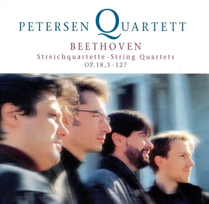 Beethoven / Petersen Quartett - Streichquartette Op. 18,3 & 127