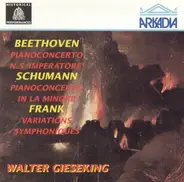 Ludwig van Beethoven , Robert Schumann , César Franck , Walter Gieseking - Pianoconcerto N. 5 'Imperatore' / Pianoconcerto In La Minore / Variations Symphoniques