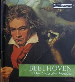 Ludwig Van Beethoven - Der Geist Der Freiheit