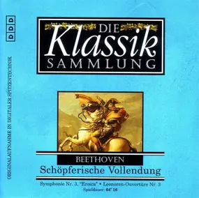 Ludwig Van Beethoven - Die Klassiksammlung 35: Beethovens Schöpferische Vollendung
