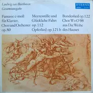 Ludwig van Beethoven - Fantasie C-moll / Opferlied / Bundeslied / Chor Zum Festspiel 'Die Weihe Des Hauses' / Meeresstille