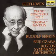Ludwig van Beethoven / Rudolf Serkin , Boston Symphony Orchestra , Seiji Ozawa - Piano Concerto No. 3 • "Choral" Fantasy