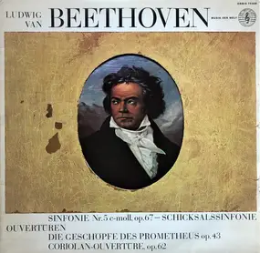 Ludwig Van Beethoven - Sinfonie Nr. 5 C-Moll; Ouvertüren: Die Geschöpfe Des Prometheus Op. 43 & Coriolan Op. 62