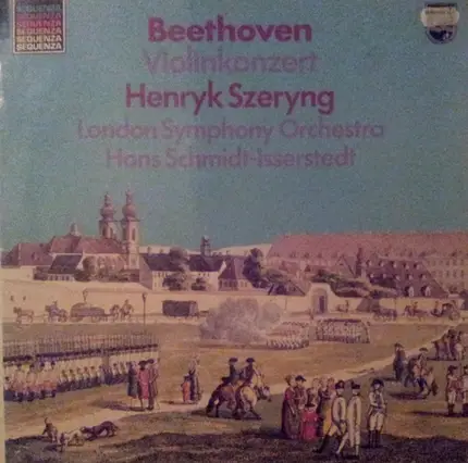 Ludwig van Beethoven - Henryk Szeryng , The London Symphony Orchestra , Hans Schmidt-Isserstedt - Violinkonzert