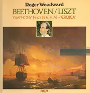 Ludwig van Beethoven , Franz Liszt , Roger Woodward - Symphony No. 3 In E Flat - 'Eroica'