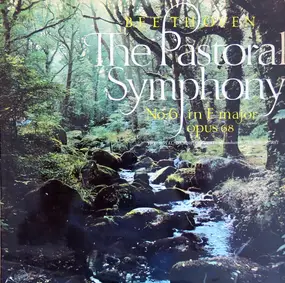 Ludwig Van Beethoven - The Pastoral Symphony - No. 6 In F Major Opus 68