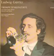 Ludwig Güttler - Trompetenkonzerte (Heinz Rögner)