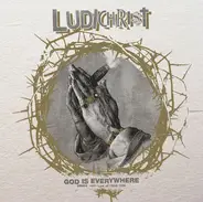 Ludichrist - God Is Everywhere  - Demos 1985 / Live At CBGB 1986