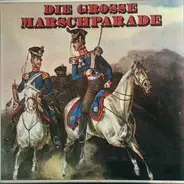 Luftwaffenmusikkorps 1 , Die Alten Kameraden , Die Original Hoch- Und Deutschmeister - Die Grosse Marschparade
