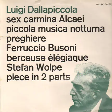 Luigi Dallapiccola , Ferruccio Busoni , Stefan Wolpe - Sex Carmina Alcaei / Piccola Musica / Preghiere / Berceuse Élégiaque / Piece In 2 Parts
