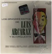Luis Arcaraz Y Su Orquesta - Los Grandes Exitos De Luis Aracaraz Y Su Orquesta