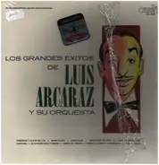 Luis Arcaraz Y Su Orquesta - Los Grandes Exitos De Luis Aracaraz Y Su Orquesta