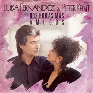 Luisa Fernandez & Peter Kent - Dos Horas Mas / Amigos