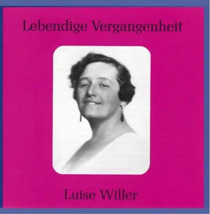 Luise Willer - Lebendige Vergangenheit
