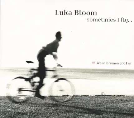 Luka Bloom - Sometimes I Fly... Live In Bremen 2001