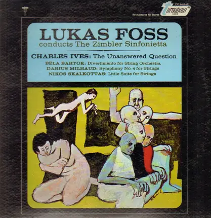 Lukas Foss Conducts The Zimbler Sinfonietta , Charles Ives , Béla Bartók , Darius Milhaud , Nikos S - The Unanswered Question / Divertimento For String Orchestra / Symphony No. 4 For Strings / Little S