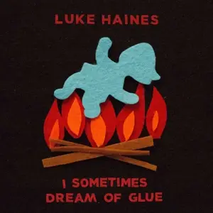 Luke Haines - I Sometimes Dream Of Glue