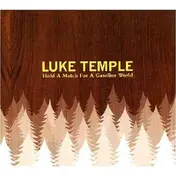 luke temple - Hold a Match for a Gasoline World