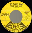 7inch Vinyl Single - Lulu Belle And Scotty - Try To Live Some (While You're Here) / I'll Be All Smiles Tonight