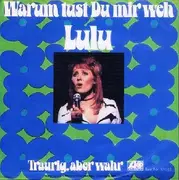 7inch Vinyl Single - Lulu - Warum Tust Du Mir Weh / Traurig, Aber Wahr