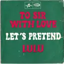 7inch Vinyl Single - Lulu - Let's Pretend / To Sir With Love