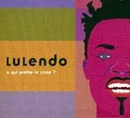 Lulendo - À Qui Profite Le Crime?