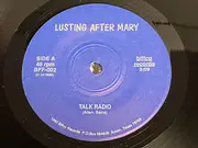 7inch Vinyl Single - Lusting After Mary - Talk Radio / Ice Capades