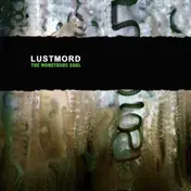 Lustmord - The Monstrous Soul