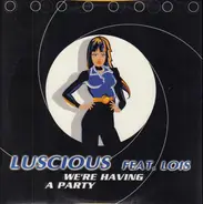 Luscious Feat. Lois - We're Having A Party