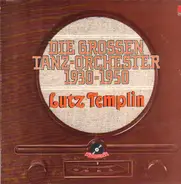 Lutz Templin , Horst Winter , Ernst Van 't Hoff , Jean Omer , Das Bar Trio , Freddie Brocksieper , - Die großen Tanz-Orchester 1930-1950