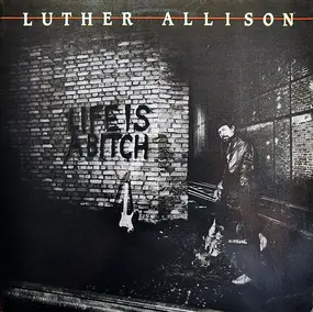 Luther Allison - Life Is a Bitch