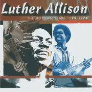 CD - Luther Allison - The Motown Years 1972 - 1976