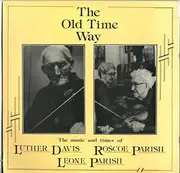 LP - Luther Davis , Roscoe Parish , Leone Parish - The Old Time Way - Mono