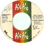 Luther Ingram - Ain't Good For Nothing / These Are The Things