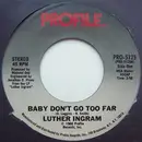7inch Vinyl Single - Luther Ingram - Baby Don't Go Too Far