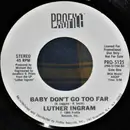 7inch Vinyl Single - Luther Ingram - Baby Don't Go Too Far