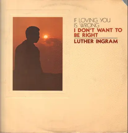 luther ingram - (If Loving You Is Wrong) I Don't Want To Be Right