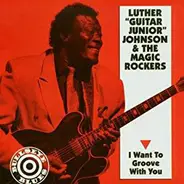 Luther Johnson And The Magic Rockers - I Want To Groove With You