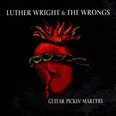 Luther Wright & The Wrongs - Guitar Picking' Martyrs
