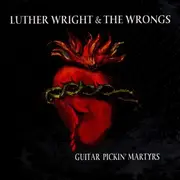 CD - Luther Wright & The Wrongs - Guitar Picking' Martyrs