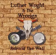 Luther Wright & The Wrongs - Rebuild the Wall