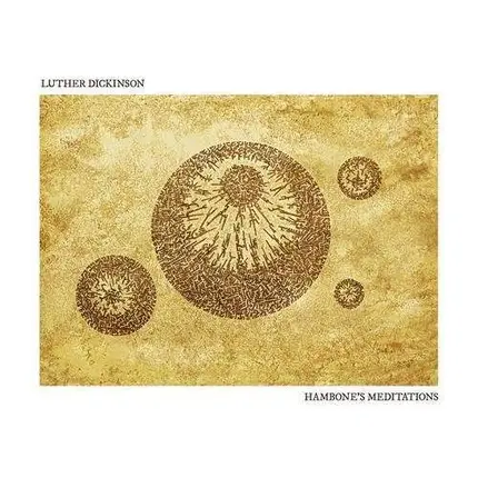 LUTHER DICKINSON - HANDBONE'S MEDITATIONS